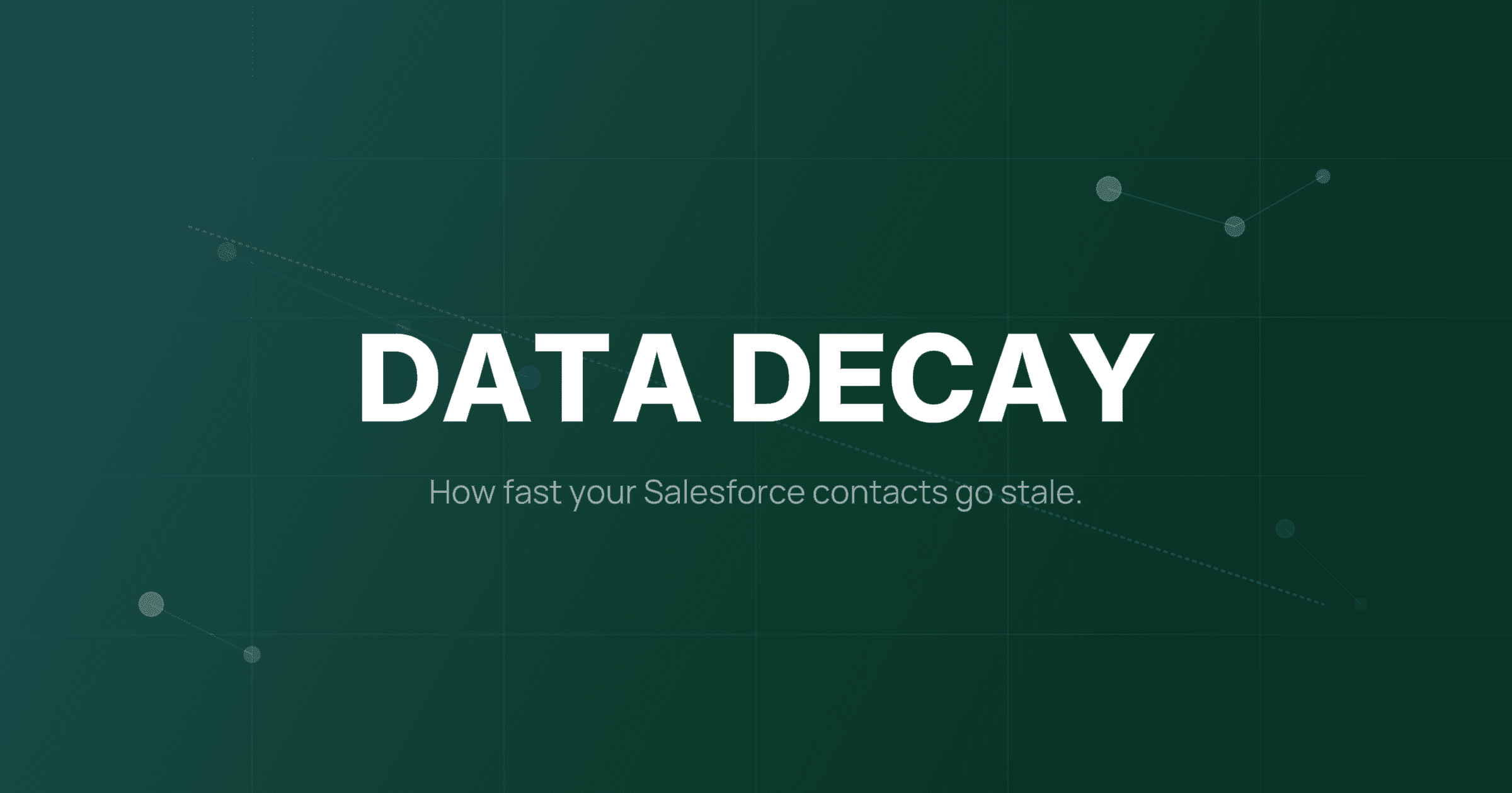Why Your Salesforce Data Decays Faster Than You Think
