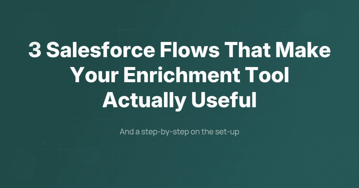 3 Salesforce Flows that make your enrichment tool actually useful